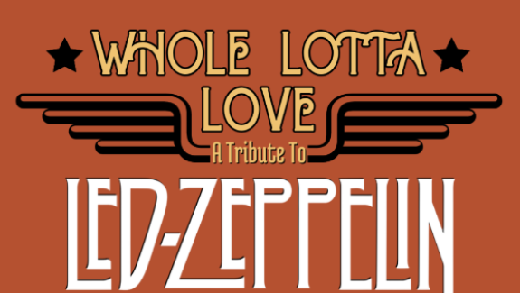 More Info for Whole Lotta Love - A Tribute to Led Zeppelin